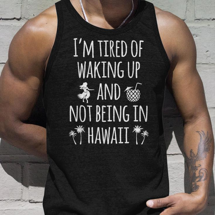 Im Tired Of Waking Up And Not Being In Hawaii Funny Hawaii Gift For Women Unisex Tank Top Gifts for Him