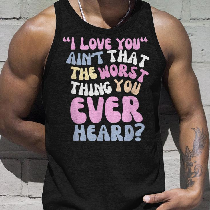 I Love You Ain’T That The Worst Thing You Ever Head Tank Top Gifts for Him