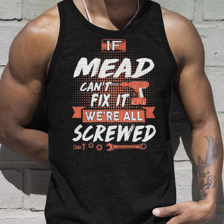 Mead Name Gift If Mead Cant Fix It Were All Screwed Unisex Tank Top Gifts for Him
