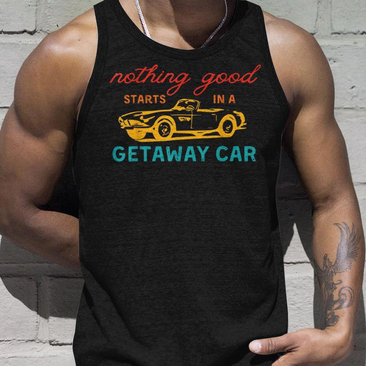 Nothing Good Starts In A Getaway Car Unisex Tank Top Gifts for Him