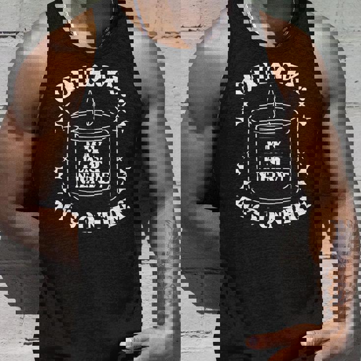 Oh Look My Last Nerve Its On Fire Unisex Tank Top Gifts for Him Oh Look My Last Nerve Its On Fire Unisex Tank Top Gifts for Him