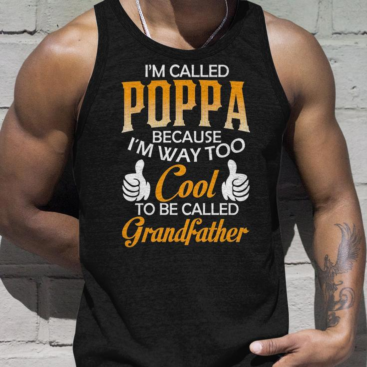 Poppa Grandpa Gift Im Called Poppa Because Im Too Cool To Be Called Grandfather Unisex Tank Top Gifts for Him