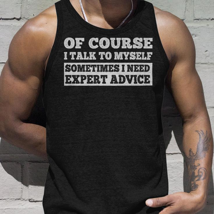 Sayings Of Course I Talk To Myself Sometimes I Need Expert Advice - Sayings Of Course I Talk To Myself Sometimes I Need Expert Advice Unisex Tank Top Gifts for Him