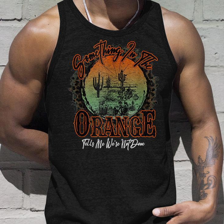 Something In The Orange Tells Me We're Not Done Desert Tank Top Gifts for Him