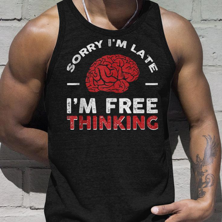 Sorry Im Late I Free Thinking Unisex Tank Top Gifts for Him
