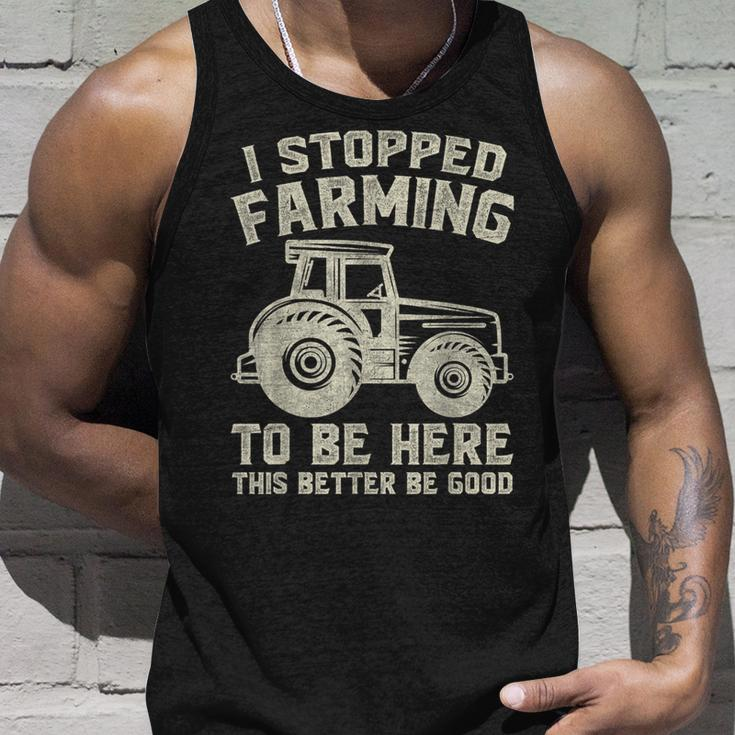 I Stopped Farming To Be Here This Better Be Good Vintage Tank Top Gifts for Him
