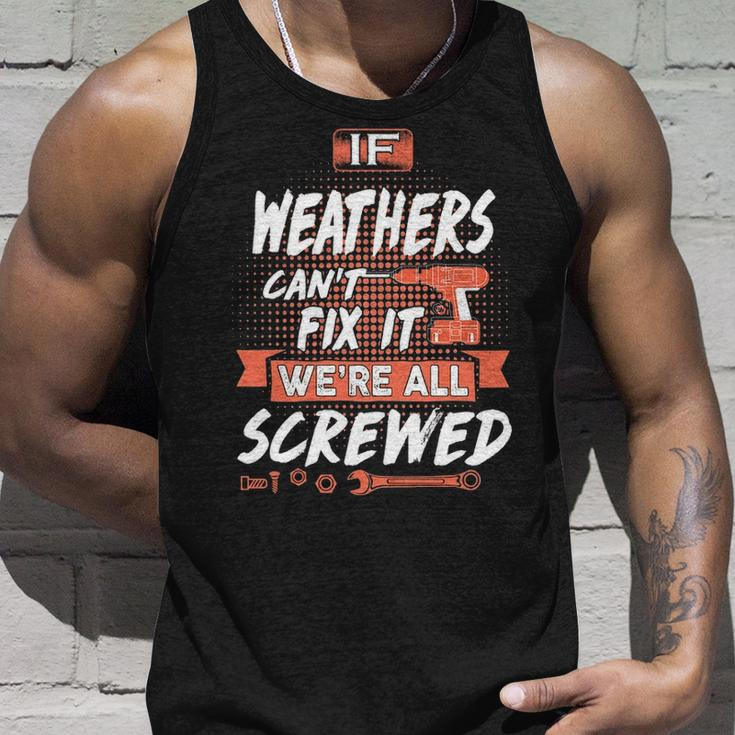 Weathers Name Gift If Weathers Cant Fix It Were All Screwed Unisex Tank Top Gifts for Him