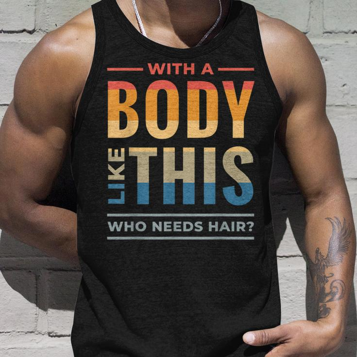 With A Body Like This Who Needs Hair - Funny Bald Guy Dad Unisex Tank Top Gifts for Him