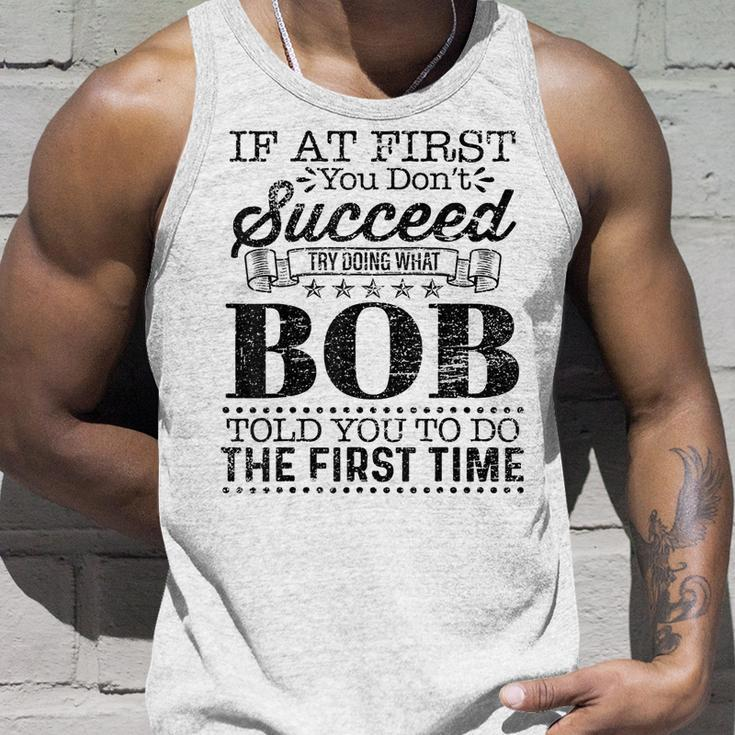 If At First You Dont Succeed Try Doing What Bob Told You Unisex Tank Top Gifts for Him