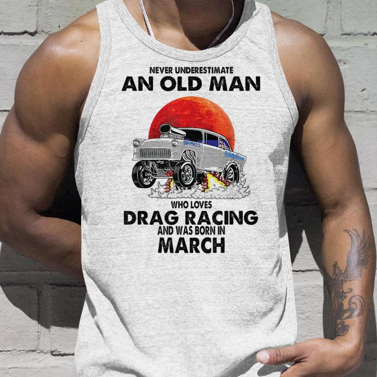 Never Underestimate An Old Man Drag Racing Born In March Unisex Tank Top Gifts for Him