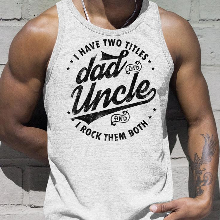 I Have Two Titles Dad And Uncle I Rock Them Both Uncle Tank Top Gifts for Him