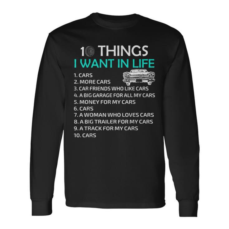10 Things I Want In My Life Car More Cars I Want Car In Life Long Sleeve T-Shirt