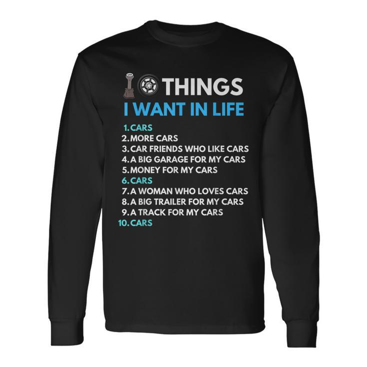 10 Things I Want In My Life Cars More Cars Car Guy Long Sleeve T-Shirt