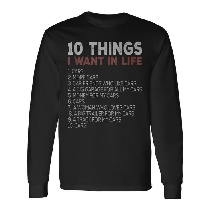 10 Things I Want In My Life Cars More Cars Car Long Sleeve T-Shirt