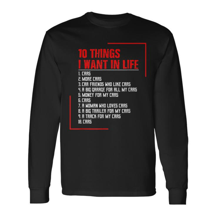 10 Things I Want In My Life Cars More Cars Cars Long Sleeve T-Shirt