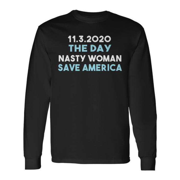 1132020 Day Nasty Woman Save America Long Sleeve T-Shirt