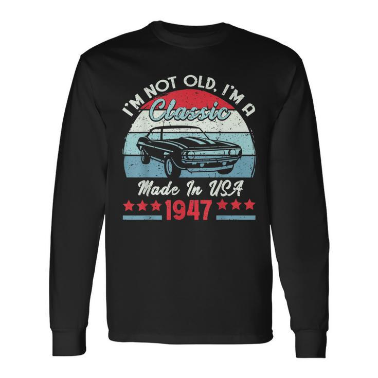 1947 Vintage Usa Car Birthday Im Not Old Classic 1947 Usa Long Sleeve T-Shirt T-Shirt