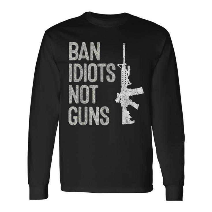 2A 2Nd Amendment 2A Pro-Gun Ar15 Ban Idiots Not Guns Long Sleeve T-Shirt