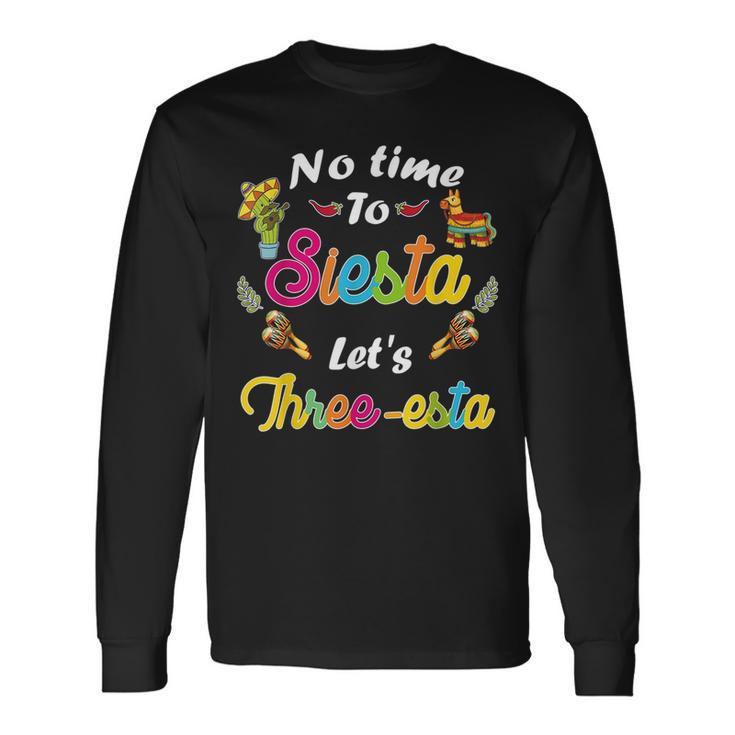 3 Year Old Mexican Fiesta No Time To Siesta Lets Three-Esta Long Sleeve T-Shirt