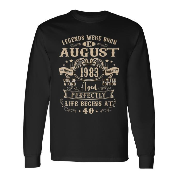 40Th Birthday 40 Years Old Legends Born August 1983 Long Sleeve T-Shirt