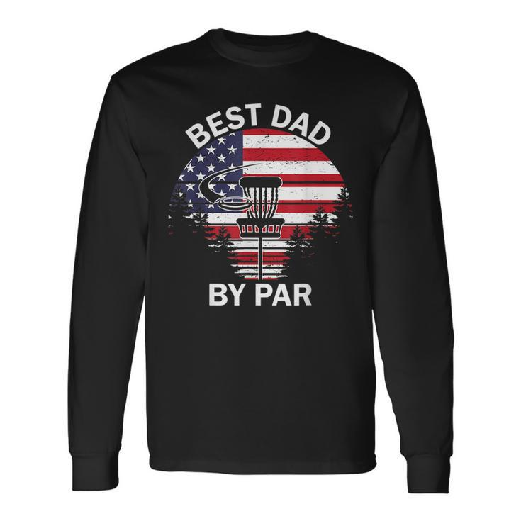 4Th Of July Best Dad By Par Disc Golf Fathers Day Long Sleeve T-Shirt T-Shirt Gifts ideas