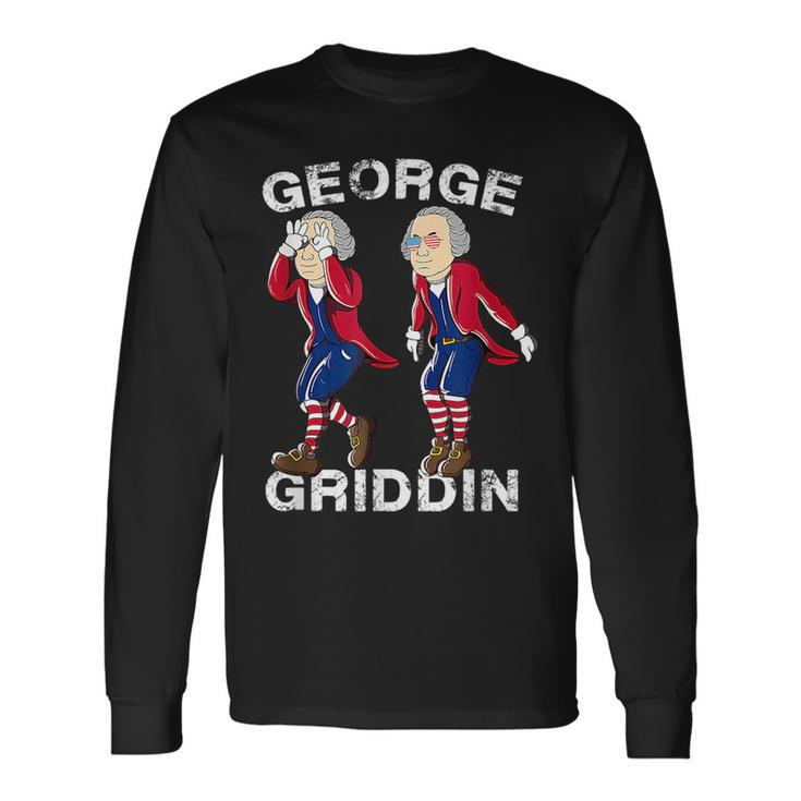 4Th Of July George Washington Griddy George Griddin Long Sleeve T-Shirt