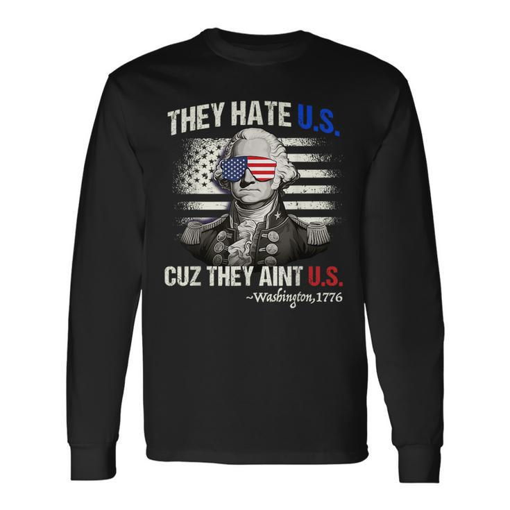 4Th Of July Hate Us Aint Us George Washington Long Sleeve T-Shirt