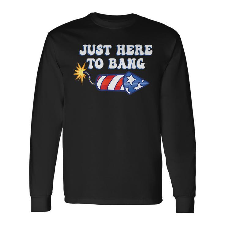4Th Of July Just Here To Bang Firecracker Long Sleeve T-Shirt