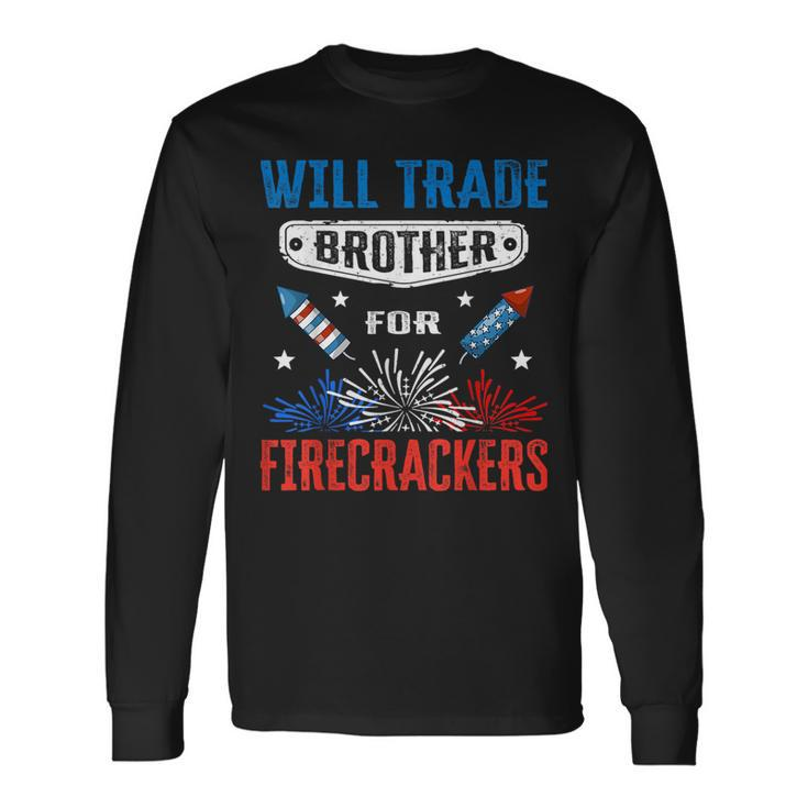 4Th Of July Will Trade Brother For Firecrackers For Brothers Long Sleeve T-Shirt T-Shirt