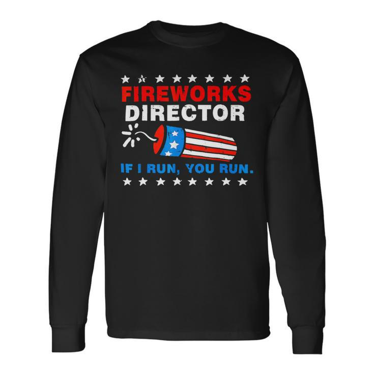 4Th Of July S Fireworks Director If I Run You Run Long Sleeve T-Shirt