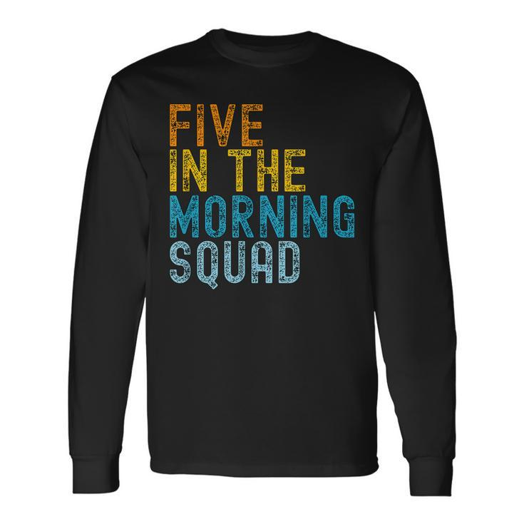 5 Am Squad  Gym Workout Quote Apparel Long Sleeve T-Shirt