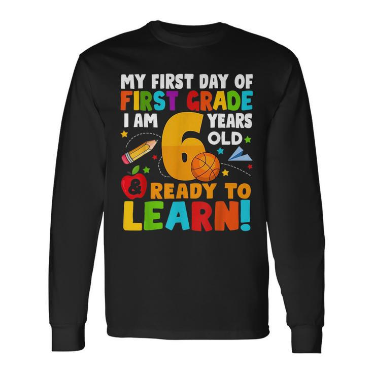 Im 6 Ready To Learn My Back To School First 1St Grade Long Sleeve T-Shirt