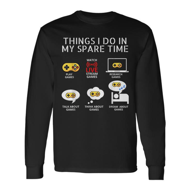 6 Things I Do In My Spare Time Play Game Video Games Games Long Sleeve T-Shirt T-Shirt