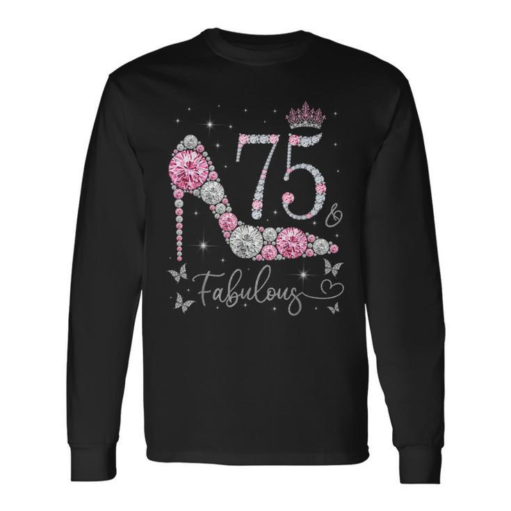 75 & Fabulous 75 Years Old And Fabulous 75Th Birthday Long Sleeve T-Shirt