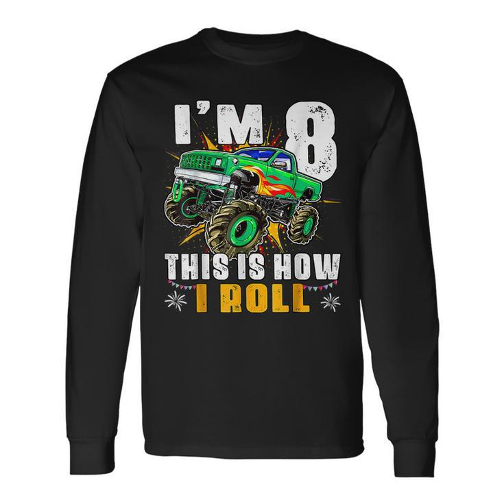 Im 8 This Is How I Roll Monster Truck 8Th Birthday Boys Birthday Long Sleeve T-Shirt
