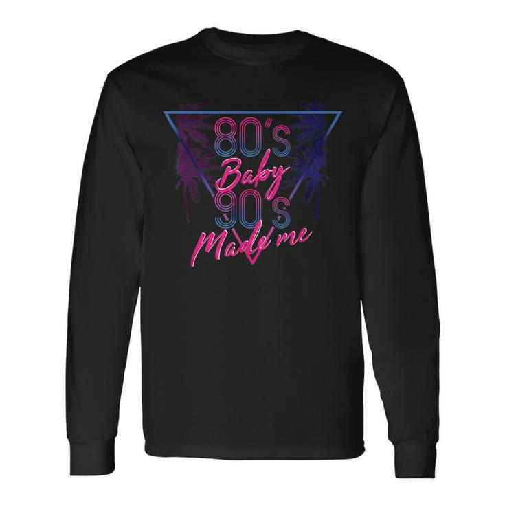 80S Baby 90S Made Me Retro Throwback 90S Vintage Long Sleeve T-Shirt Gifts ideas