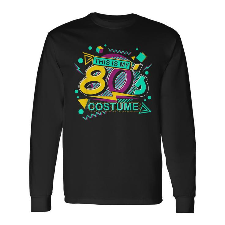 This Is My 80S Costume Retro 1980 Theme Party Eighties Long Sleeve T-Shirt