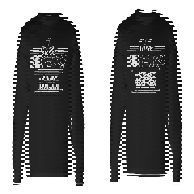 80Th Birthday For 80 Years 80Th Birthday Long Sleeve T-Shirt T-Shirt