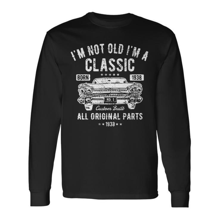 82Nd Birthday T Im Not Old Im A Classic 1938 Long Sleeve T-Shirt