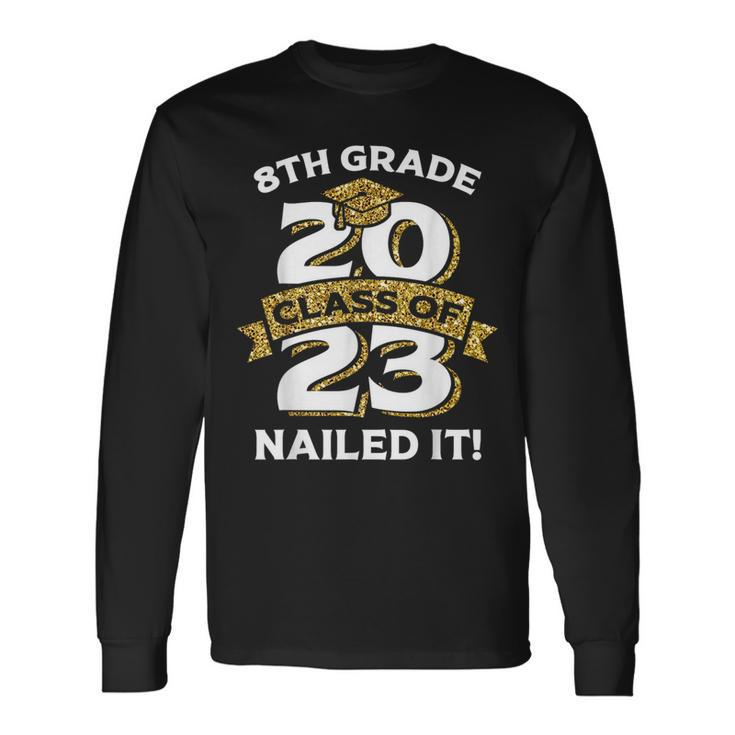 8Th Grade Class Of 2023 Nailed It Graduation Long Sleeve T-Shirt T-Shirt