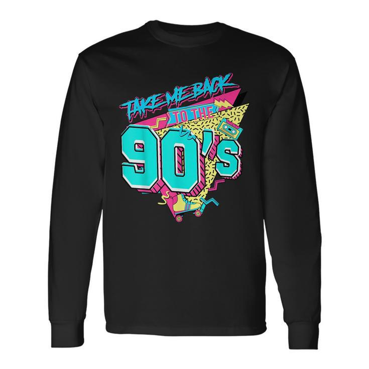 Take Me Back To The 90S Born 1990S Nostalgia 90S Birthday 90S Vintage Long Sleeve T-Shirt