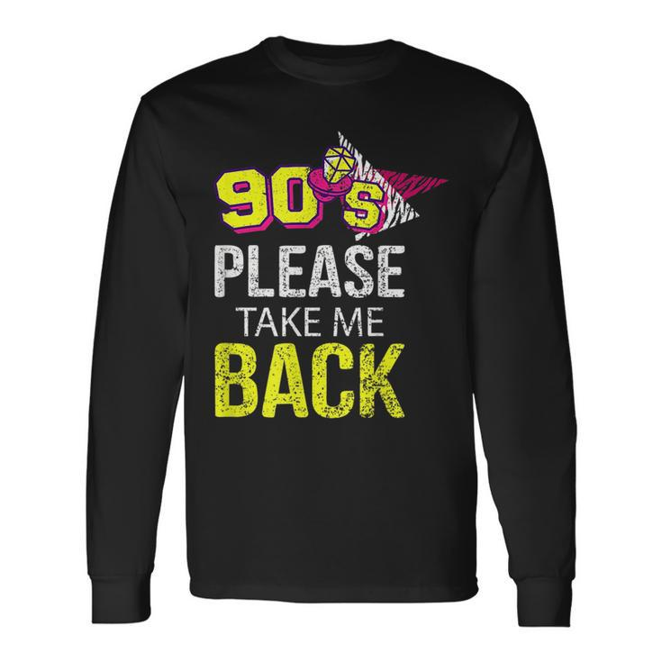 90S Please Take Me Back Unique Vintage Nineties Throwback 90S Vintage Long Sleeve T-Shirt Gifts ideas
