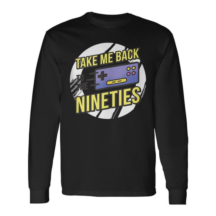 Take Me Back To The 90S Video Game Controller 90S Vintage Long Sleeve T-Shirt T-Shirt