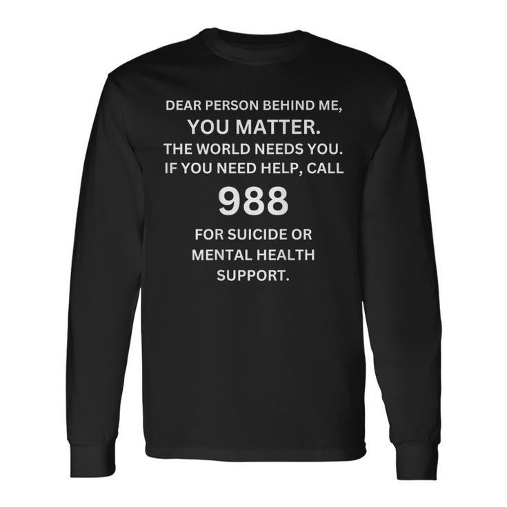 988 Suicide Prevention Awareness Dear Person Behind Me Long Sleeve