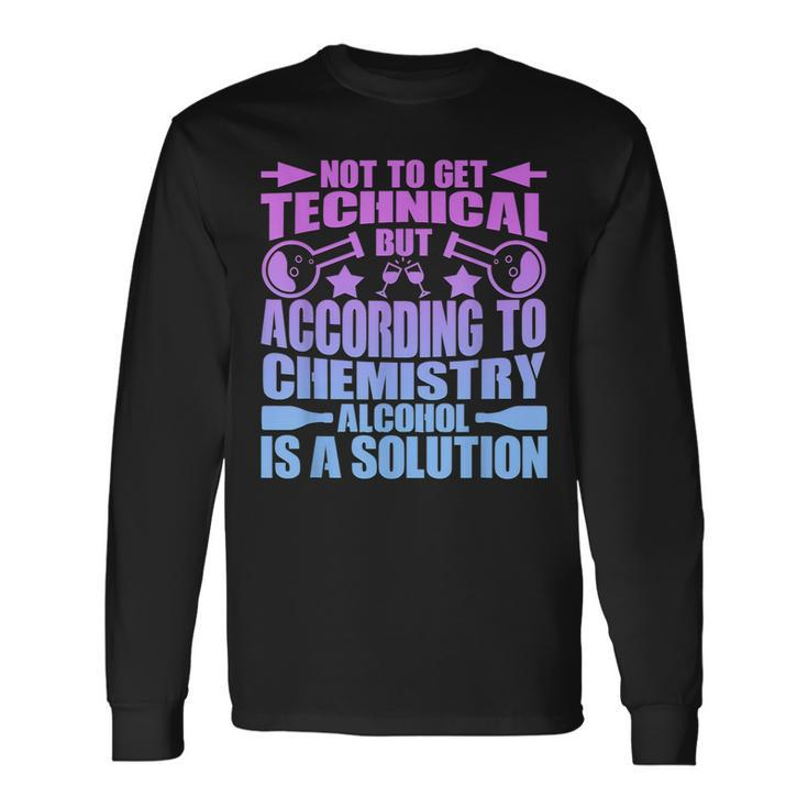 According To Chemistry Alcohol Is A Solution Graphic Long Sleeve T-Shirt T-Shirt
