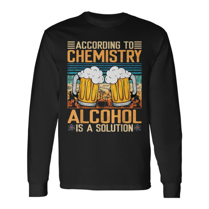 According To Chemistry Alcohol Is A Solution Long Sleeve T-Shirt T-Shirt