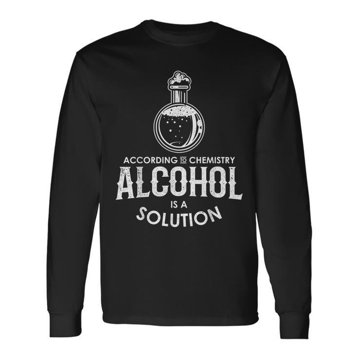 According To Chemistry Alcohol Is A Solution Novelty Long Sleeve T-Shirt T-Shirt