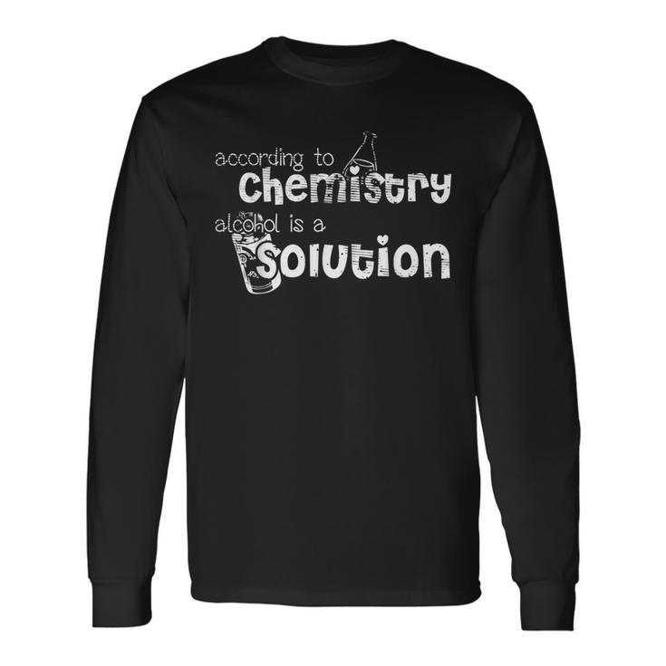 According To Chemistry Alcohol Is A Solution Pun Joke Long Sleeve T-Shirt T-Shirt