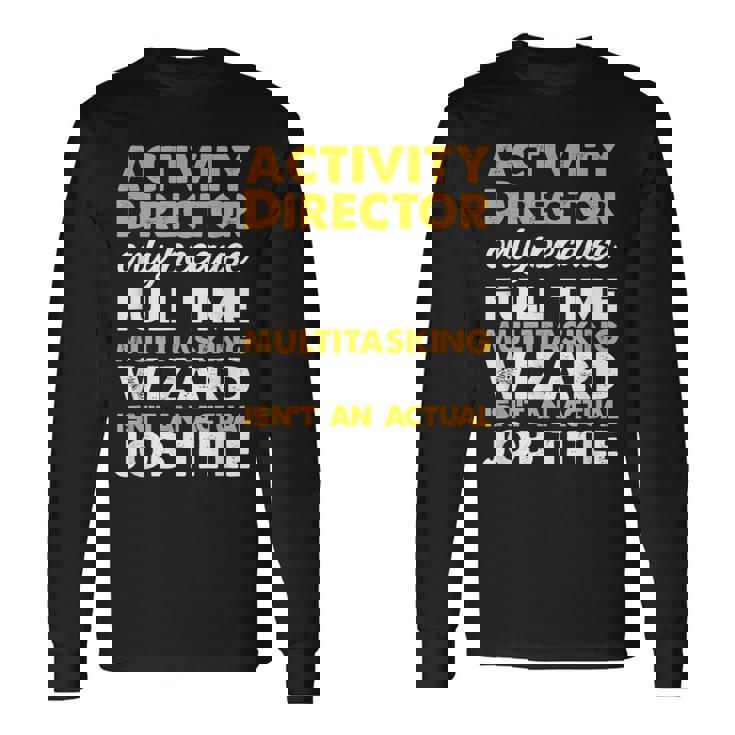 Activity Director Isnt An Actual Job Title Long Sleeve T-Shirt