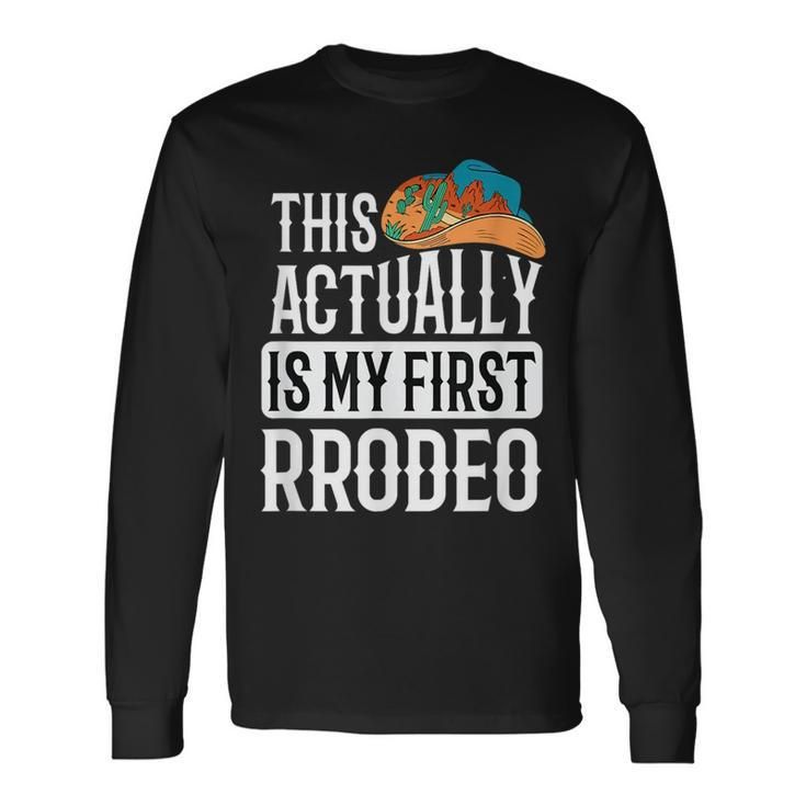 This Actually Is My First Rodeo Rodeo Long Sleeve T-Shirt T-Shirt
